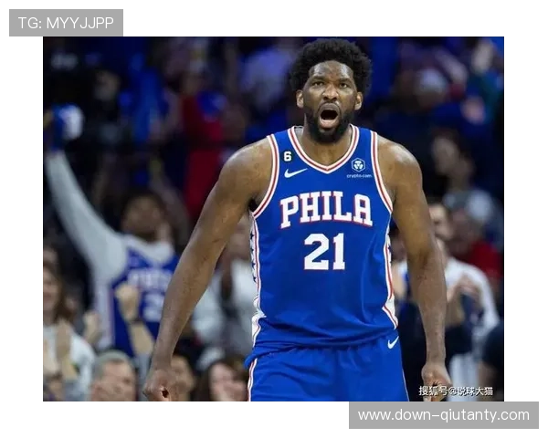 恩比德进攻效率低迷,16分表现引质疑 恩比德进攻效率低迷,16分表现引质疑